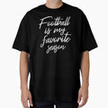 Football Is My Favorite Season Iii T-Shirt - Casual Everyday Wear Men Women - T-Shirt, Sweatshirt, Hoodie