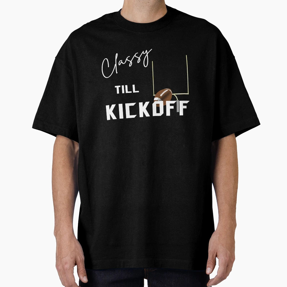 Ladies Football Classy Till Kickoff T-Shirt - Casual Everyday Wear Unisex - T-Shirt, Sweatshirt, Hoodie