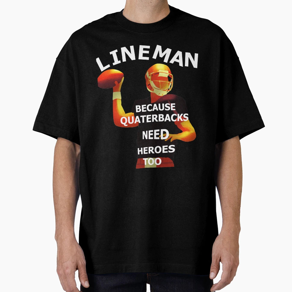 Lineman Because Quartebacks Need T-Shirt - Streetwear Style Men Women - T-Shirt, Sweatshirt, Hoodie