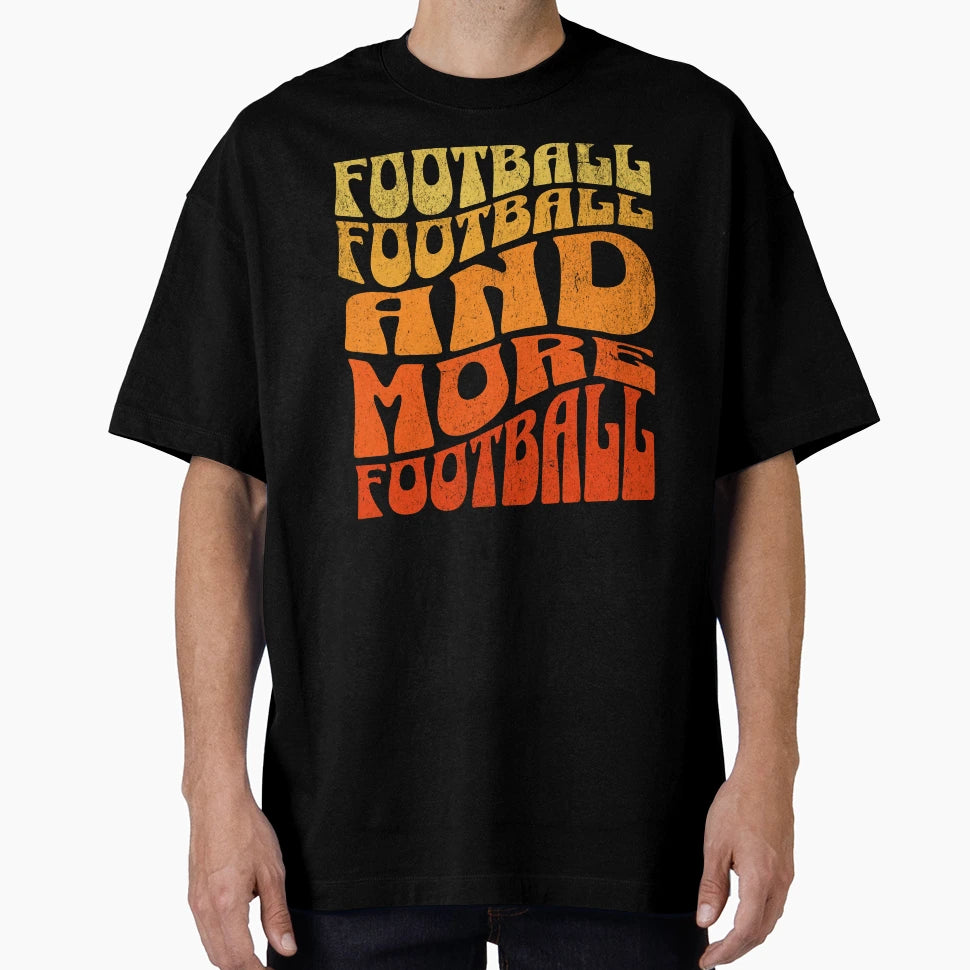 Football Football And More Football T-Shirt - Trendy Graphic Men Women - T-Shirt, Sweatshirt, Hoodie