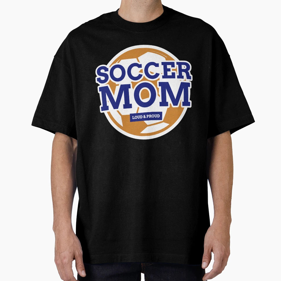 Soccer Mom Funny Soccer Mom Loud And T-Shirt - Streetwear Style for Adults - T-Shirt, Sweatshirt, Hoodie