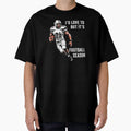 Id Love To But Its Football Season T-Shirt - Trendy Graphic for Adults - T-Shirt, Sweatshirt, Hoodie