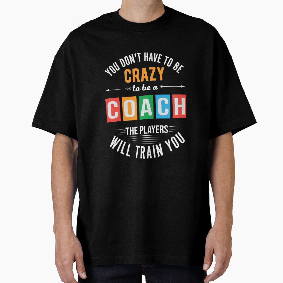 You Do Not Have To Be Crazy To Be T-Shirt - Casual Everyday Wear Unisex - T-Shirt, Sweatshirt, Hoodie