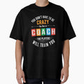 You Do Not Have To Be Crazy To Be T-Shirt - Casual Everyday Wear Unisex - T-Shirt, Sweatshirt, Hoodie