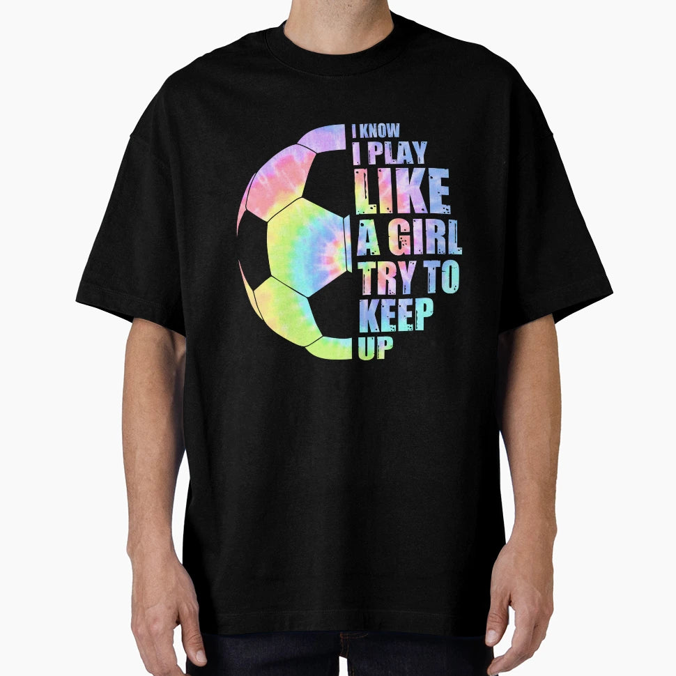 Funny Soccer I Know I Play Like Try T-Shirt - Custom Art Print Men Women - T-Shirt, Sweatshirt, Hoodie