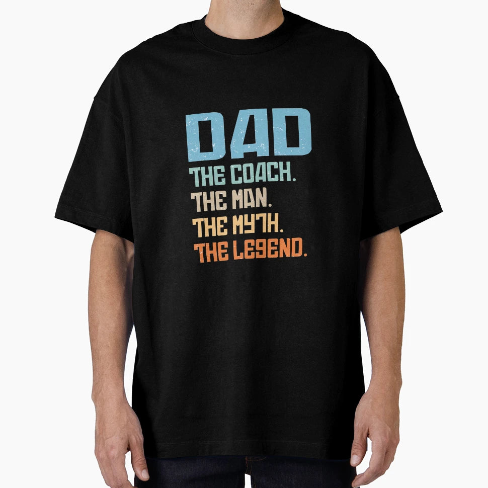 Dad Coach Myth Legend Happy Fathers Day T-Shirt - Novelty Apparel Unisex - T-Shirt, Sweatshirt, Hoodie