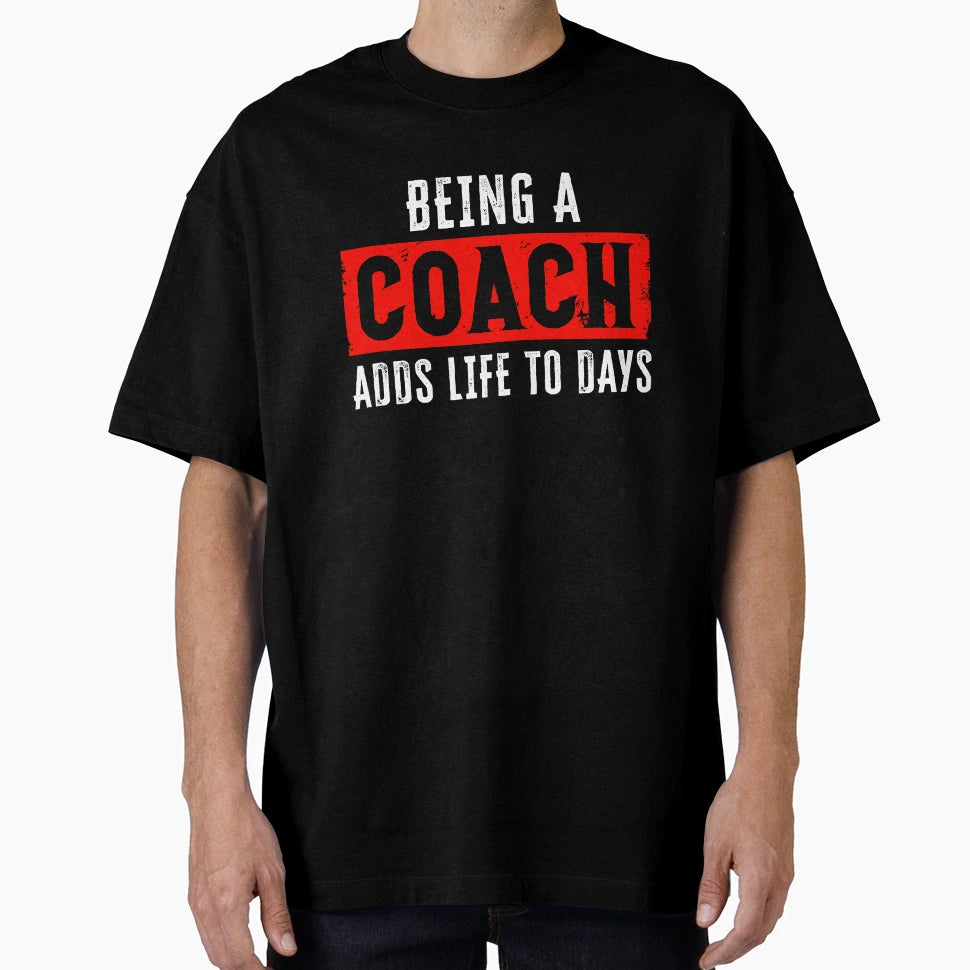 Football Being Coach Adds Life To T-Shirt - Casual Everyday Wear Men Women - T-Shirt, Sweatshirt, Hoodie