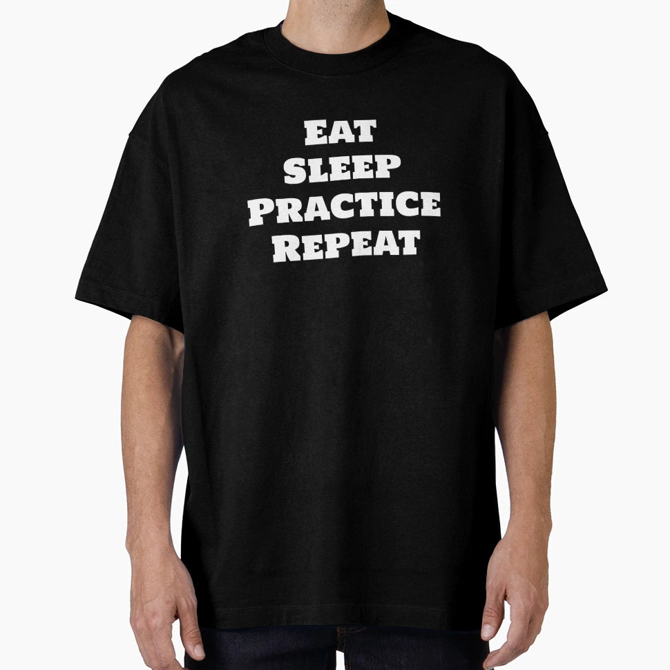 Eat Sleep Practice Repeat T-Shirt - Streetwear Style Unisex - T-Shirt, Sweatshirt, Hoodie