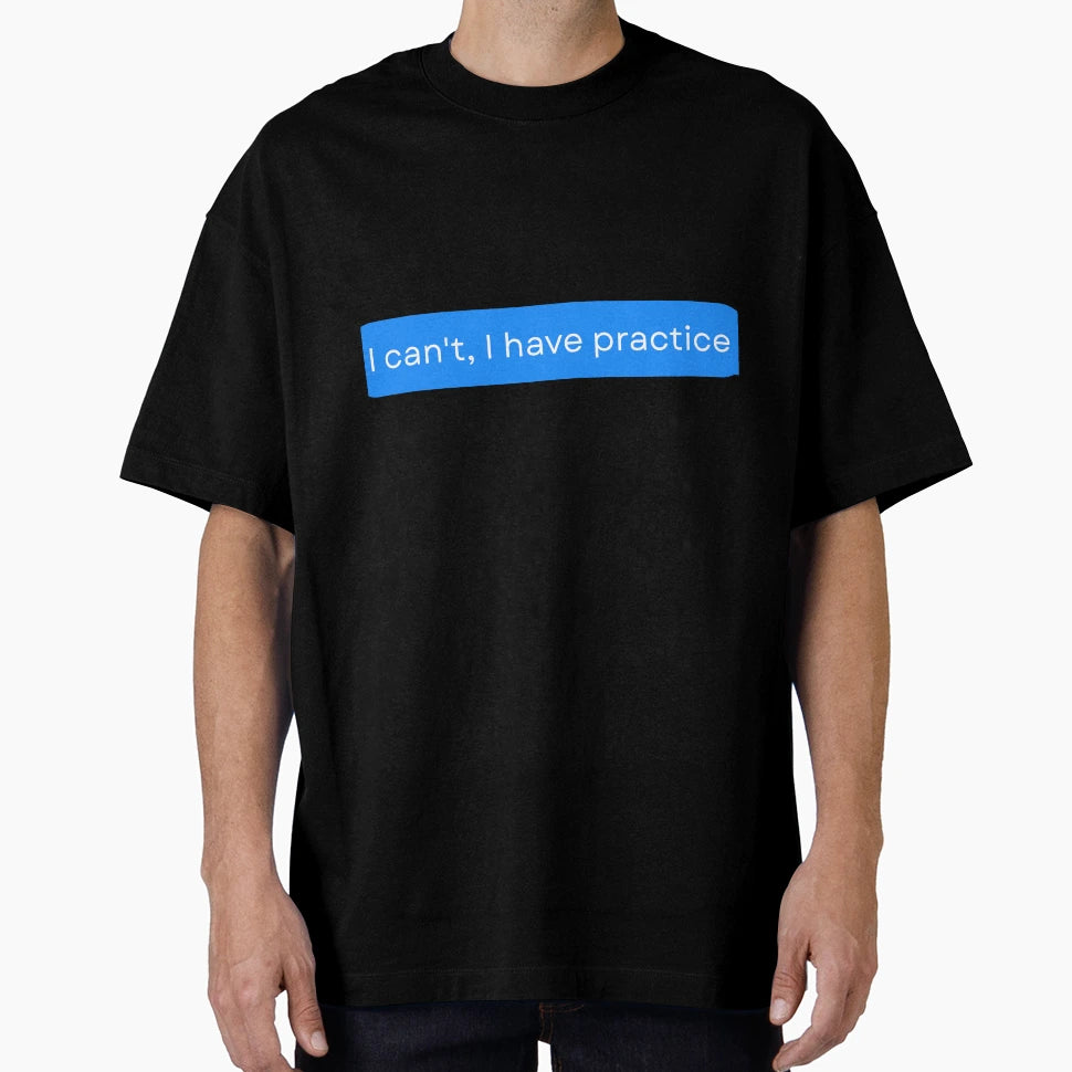 I Cant I Have Practice Funny Sports Lovers T-Shirt - Graphic Print Unisex - T-Shirt, Sweatshirt, Hoodie