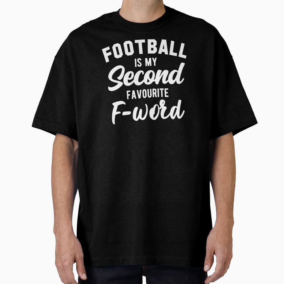 Football Is My Second Favourite F T-Shirt - Casual Everyday Wear Unisex - T-Shirt, Sweatshirt, Hoodie