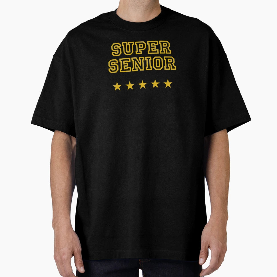 Super Senior Funny Gift Student T-Shirt - Custom Art Print Unisex - T-Shirt, Sweatshirt, Hoodie