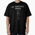 Funny No Football Today Football T-Shirt - Aesthetic Graphic Men Women - T-Shirt, Sweatshirt, Hoodie