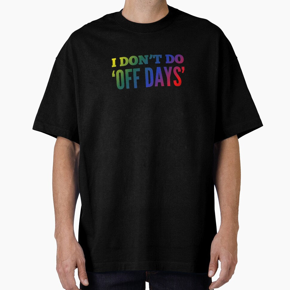 I Dont Do 'Off Days' by madtoyman - Adult & Kids T-Shirts, Sweatshirts & Hoodies apparel design preview 1