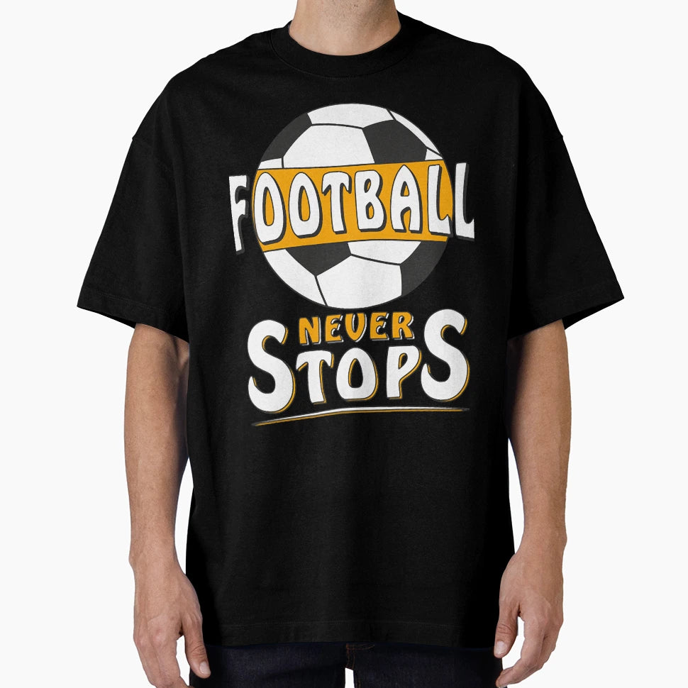 Footballneverstops T-Shirt - Casual Everyday Wear Unisex - T-Shirt, Sweatshirt, Hoodie