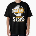 Footballneverstops T-Shirt - Casual Everyday Wear Unisex - T-Shirt, Sweatshirt, Hoodie