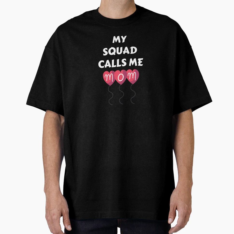 My Squad Calls Me Mom T-Shirt - Novelty Apparel Unisex - T-Shirt, Sweatshirt, Hoodie