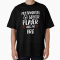My Favorite Soccer Player Call Me Bro T-Shirt - Novelty Apparel Unisex - T-Shirt, Sweatshirt, Hoodie