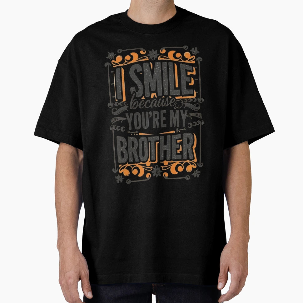 I Smile Because Youre My Brother T-Shirt - Unique Graphic Men Women - T-Shirt, Sweatshirt, Hoodie
