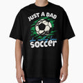 Just Dad Who Loves Soccer T-Shirt - Fun Novelty Design Unisex - T-Shirt, Sweatshirt, Hoodie