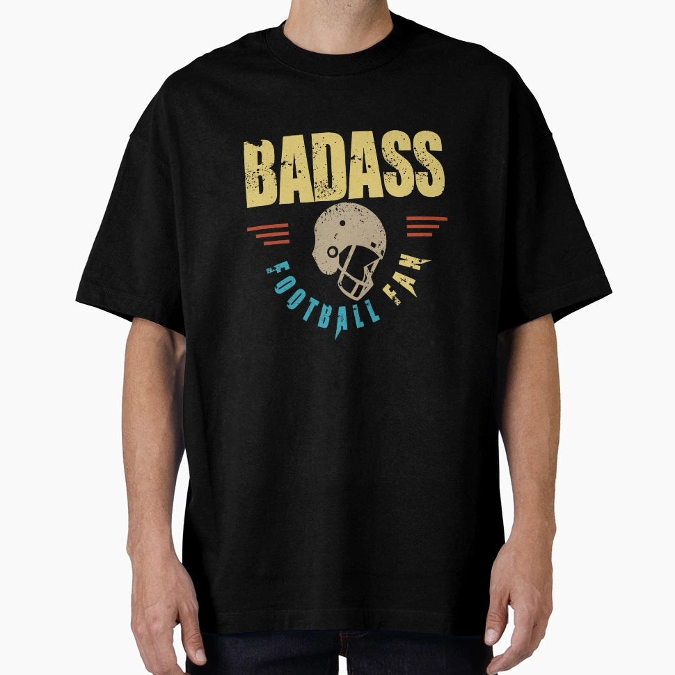 Badass Football Fan T-Shirt - Graphic Print Unisex - T-Shirt, Sweatshirt, Hoodie