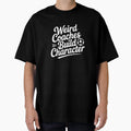 Weird Coaches Build Character T-Shirt - Streetwear Style Unisex - T-Shirt, Sweatshirt, Hoodie