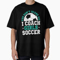 You Dont Scare Me I Coach Soccer Funny T-Shirt - Graphic Print for Adults - T-Shirt, Sweatshirt, Hoodie