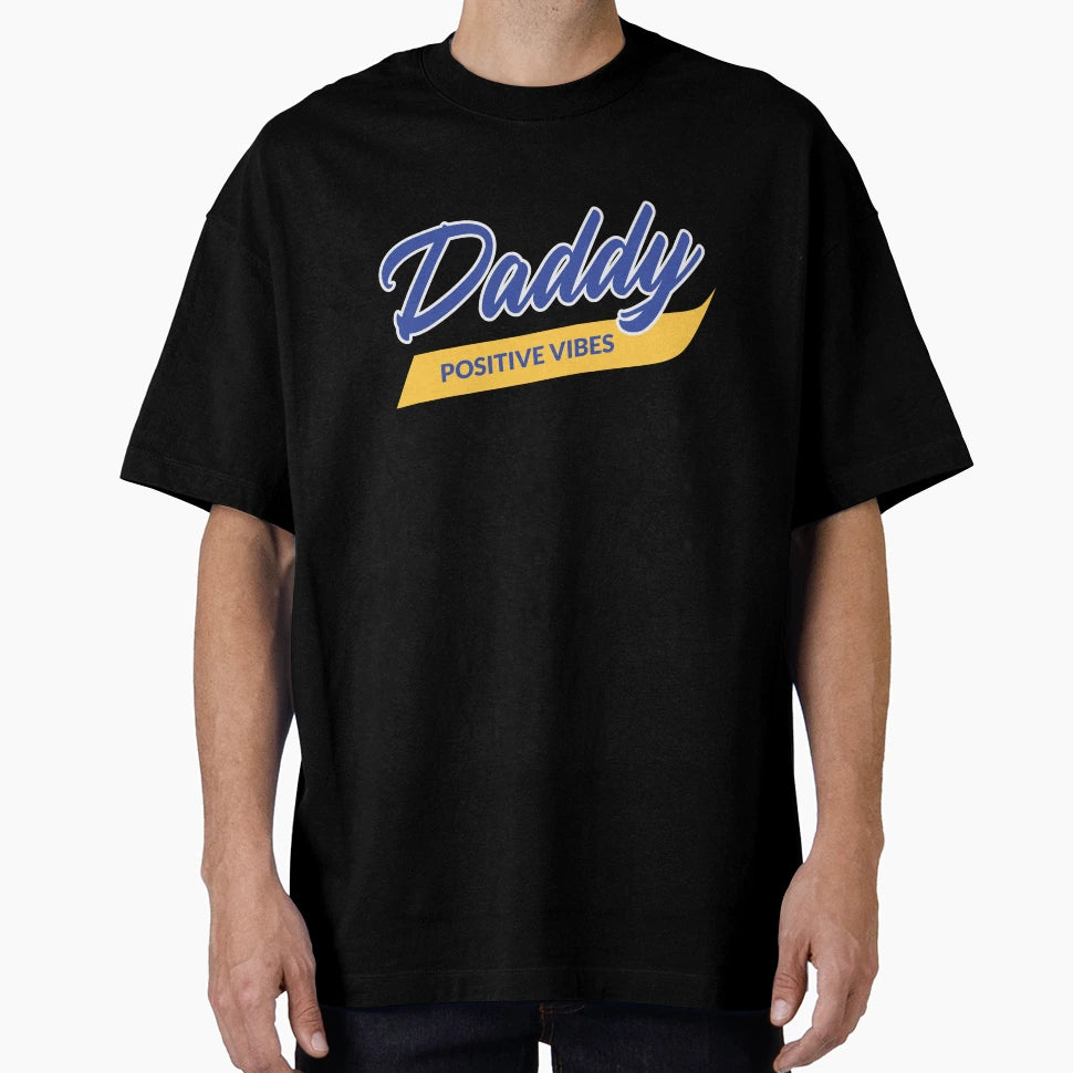 Daddy Positive Vibes Fathers Day T-Shirt - Novelty Apparel Unisex - T-Shirt, Sweatshirt, Hoodie