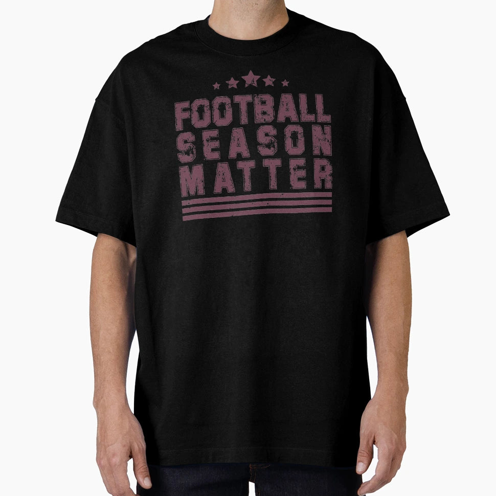 Football Season Matter T-Shirt - Casual Everyday Wear for Adults - T-Shirt, Sweatshirt, Hoodie