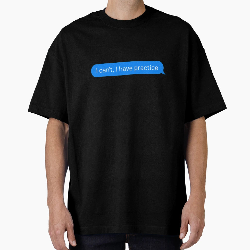 I Cant I Have Practice T-Shirt - Graphic Print for Adults - T-Shirt, Sweatshirt, Hoodie