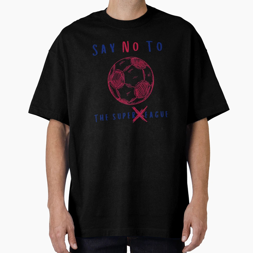 Say No To Super League T-Shirt - Custom Art Print for Adults - T-Shirt, Sweatshirt, Hoodie
