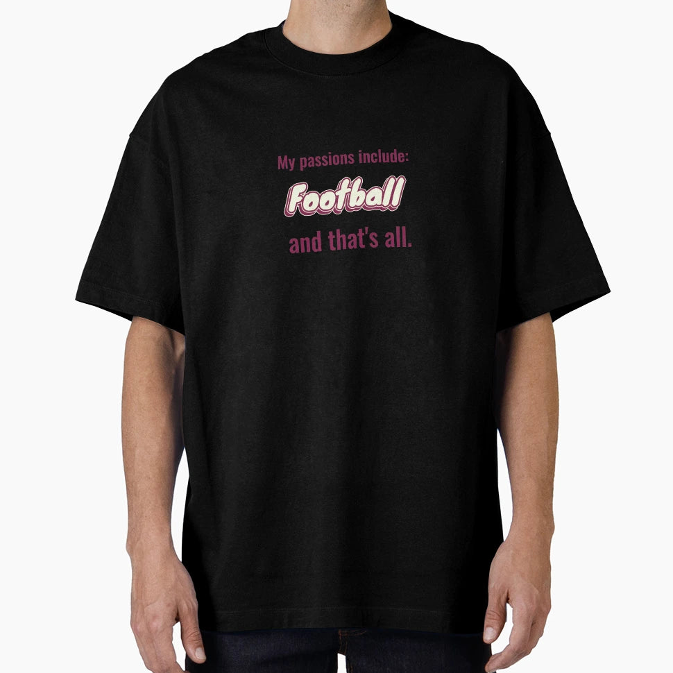 Football Is My Passion T-Shirt - Casual Everyday Wear Unisex - T-Shirt, Sweatshirt, Hoodie