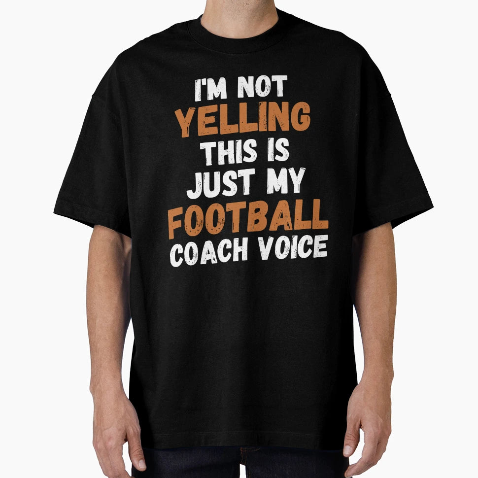 Im Not Yelling This Is Just My Football T-Shirt - Novelty Apparel Unisex - T-Shirt, Sweatshirt, Hoodie