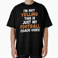 Im Not Yelling This Is Just My Football T-Shirt - Novelty Apparel Unisex - T-Shirt, Sweatshirt, Hoodie