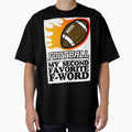 Football My Second Favorite F Word T-Shirt - Streetwear Style for Adults - T-Shirt, Sweatshirt, Hoodie