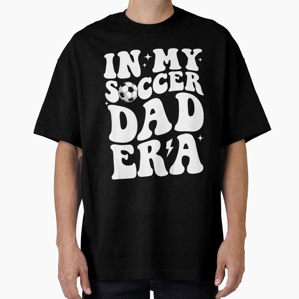 My Soccer Dad Era Sports Fathers Day T-Shirt - Casual Everyday Wear Unisex - T-Shirt, Sweatshirt, Hoodie