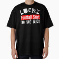 Lucky Football Do Not Wash Really T-Shirt - Fun Novelty Design Unisex - T-Shirt, Sweatshirt, Hoodie