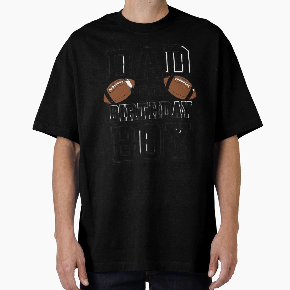 Dad Birthday Football Lover Family T-Shirt - Streetwear Style Men Women - T-Shirt, Sweatshirt, Hoodie