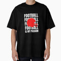 Football Is My Passion T-Shirt - Novelty Apparel Unisex - T-Shirt, Sweatshirt, Hoodie