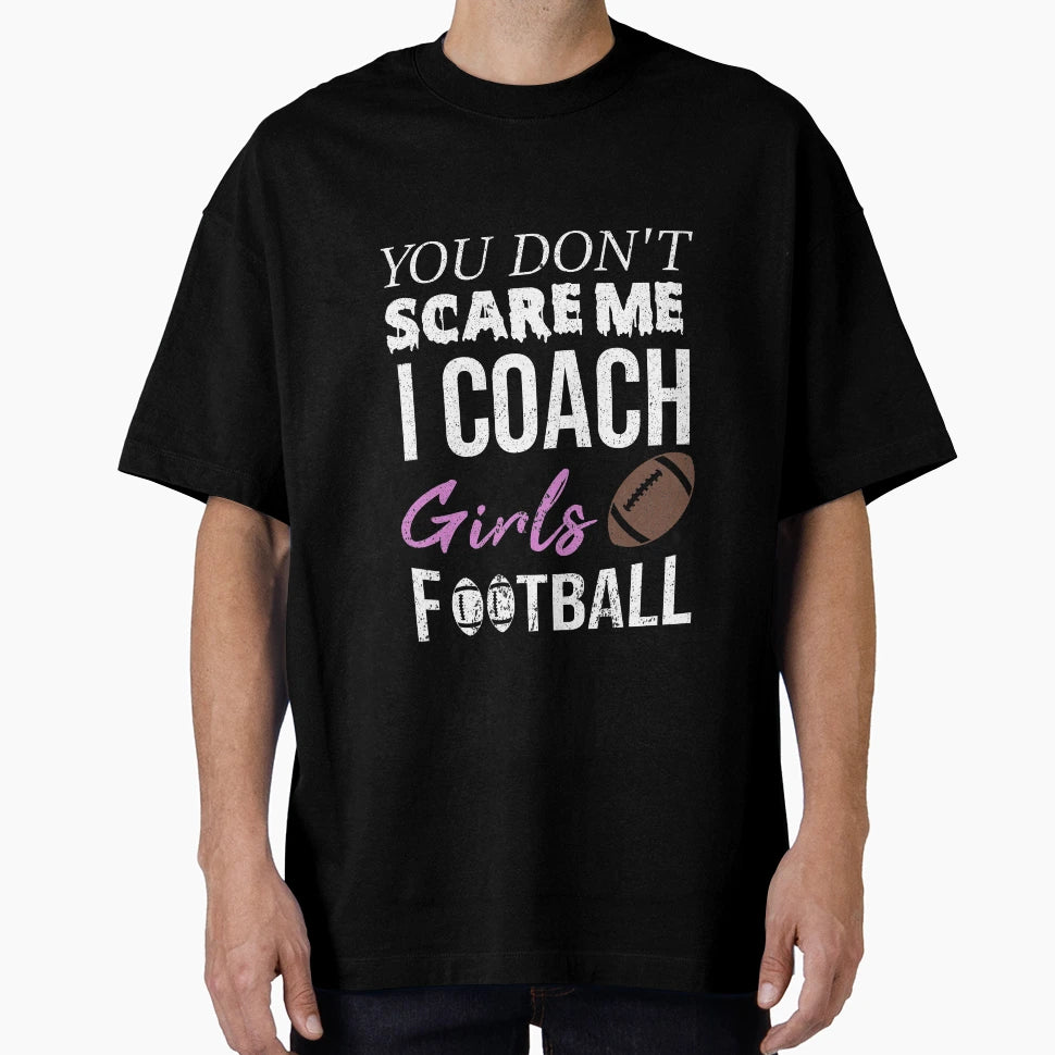 You Dont Scare Me I Coach Football T-Shirt - Aesthetic Graphic Men Women - T-Shirt, Sweatshirt, Hoodie