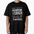 You Dont Scare Me I Coach Football T-Shirt - Aesthetic Graphic Men Women - T-Shirt, Sweatshirt, Hoodie