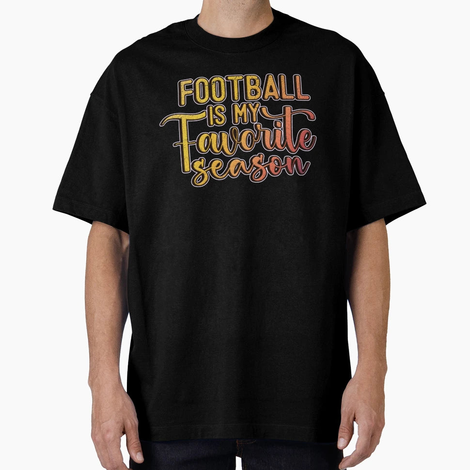 Football Is My Favorite Season T-Shirt - Custom Art Print Unisex - T-Shirt, Sweatshirt, Hoodie