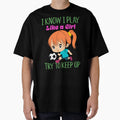I Know I Play Like Try To Keep Up T-Shirt - Streetwear Style Men Women - T-Shirt, Sweatshirt, Hoodie