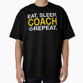 Eat Sleep Coach Repeat T-Shirt - Custom Art Print Men Women - T-Shirt, Sweatshirt, Hoodie