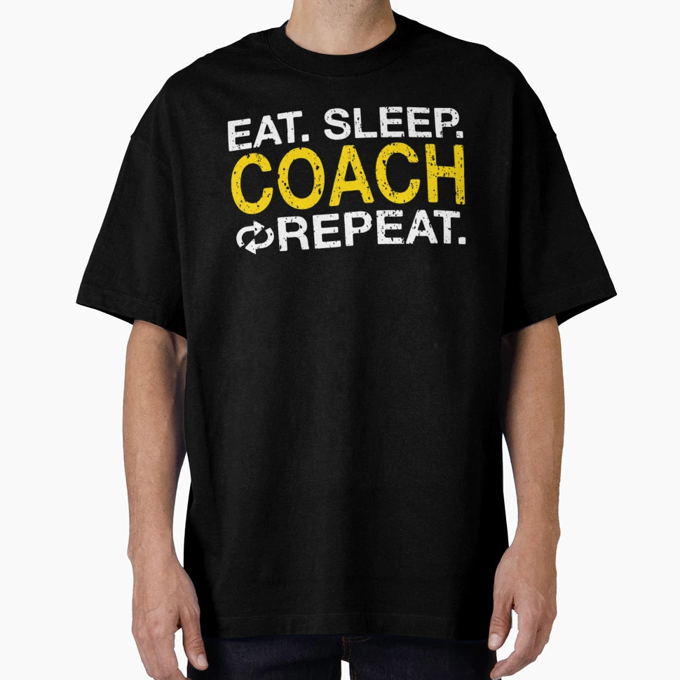Eat Sleep Coach Repeat T-Shirt - Custom Art Print Men Women - T-Shirt, Sweatshirt, Hoodie