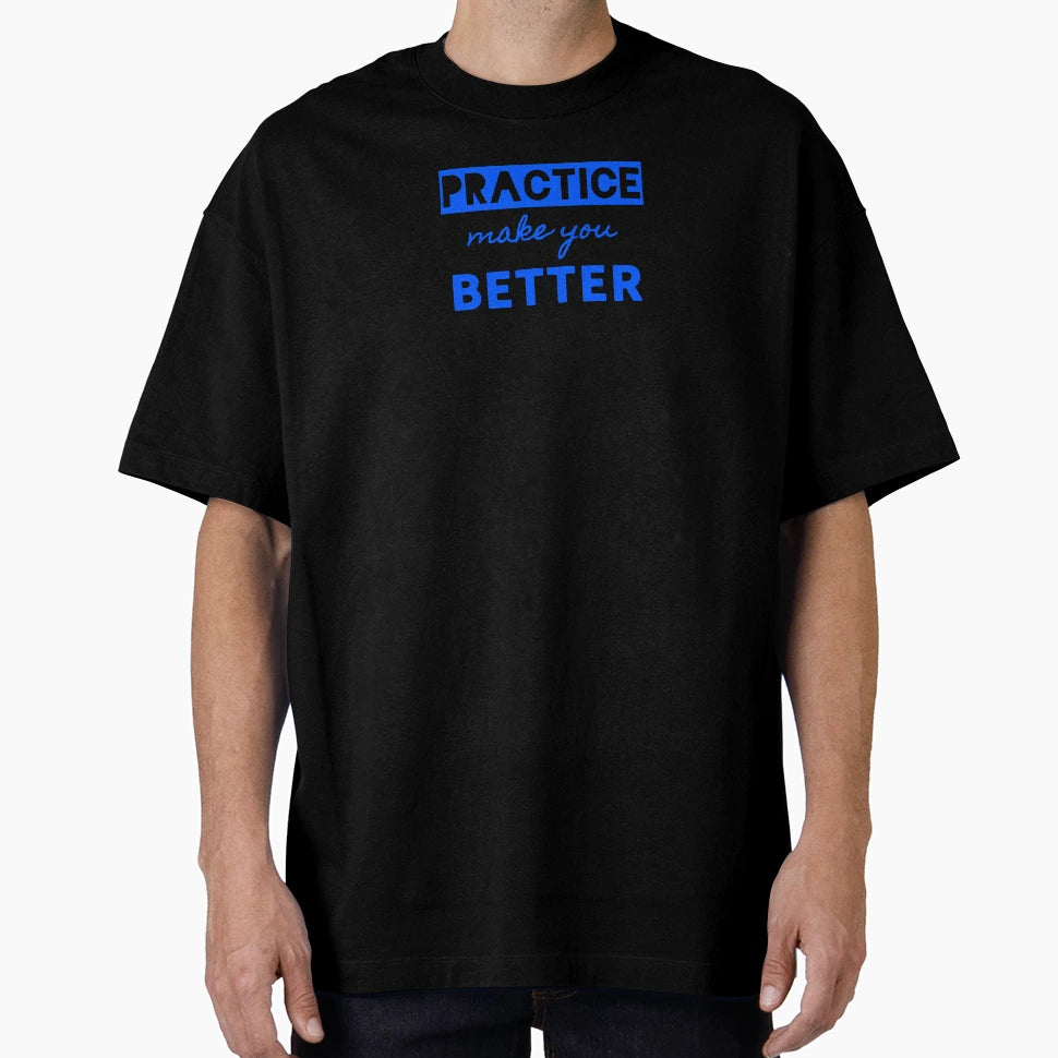 Practice Make Better T-Shirt - Fun Novelty Design Unisex - T-Shirt, Sweatshirt, Hoodie