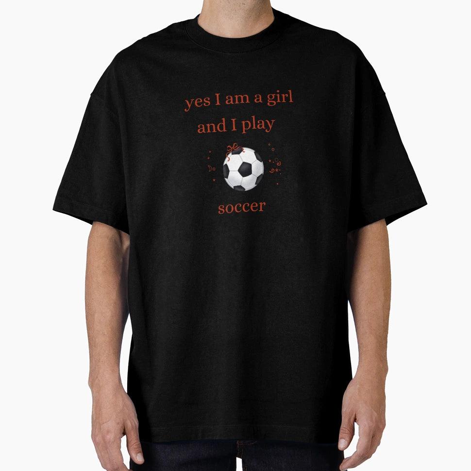 Yes I Am And I Play Soccer T-Shirt - Casual Everyday Wear for Adults - T-Shirt, Sweatshirt, Hoodie