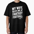 My Wife Beats Me Fantasy Football T-Shirt - Unique Graphic Men Women - T-Shirt, Sweatshirt, Hoodie