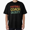 Football Coach Duty T-Shirt - Novelty Apparel Unisex - T-Shirt, Sweatshirt, Hoodie