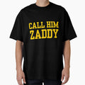 Call Him Zaddy T-Shirt - Custom Art Print Unisex - T-Shirt, Sweatshirt, Hoodie