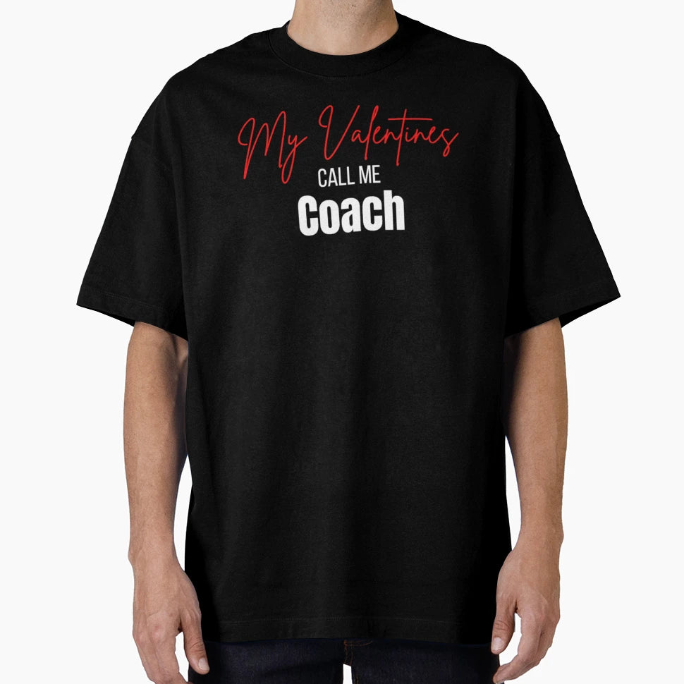 My Valentines Call Me Coach T-Shirt - Custom Art Print for Adults - T-Shirt, Sweatshirt, Hoodie